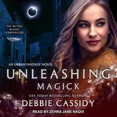 Unleashing Magick: an Urban Fantasy Novel Audiobook, by Debbie Cassidy