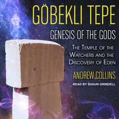 Gobekli Tepe: Genesis of the Gods: The Temple of the Watchers and the Discovery of Eden Audiobook, by 