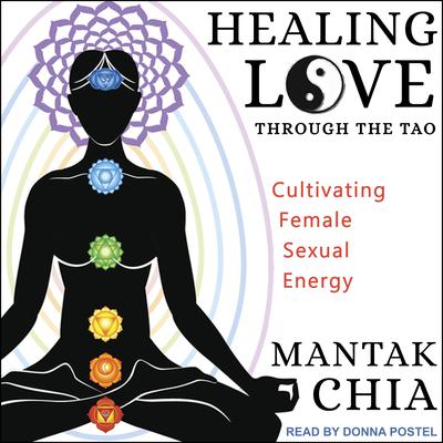 Healing Love through the Tao: Cultivating Female Sexual Energy Audiobook, by 