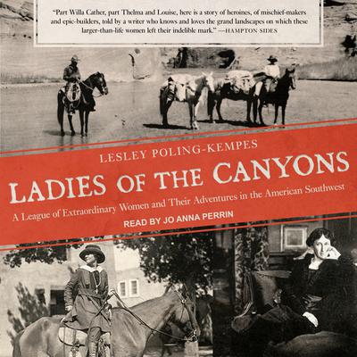 Ladies of the Canyons: A League of Extraordinary Women and Their Adventures in the American Southwest Audiobook, by Lesley Poling-Kempes