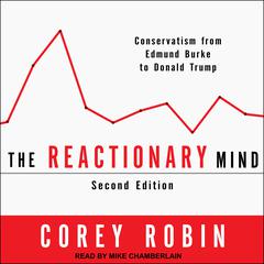 The Reactionary Mind: Conservatism from Edmund Burke to Donald Trump Audiobook, by 