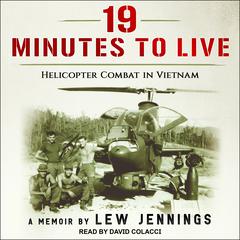 19 Minutes to Live - Helicopter Combat in Vietnam: A Memoir Audiobook, by Lew Jennings