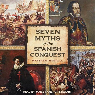 Seven Myths of the Spanish Conquest Audiobook, by Matthew Restall