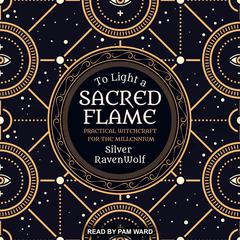 To Light a Sacred Flame: Practical Witchcraft for the Millennium Audiobook, by 