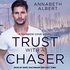 Trust with a Chaser Audiobook, by Annabeth Albert