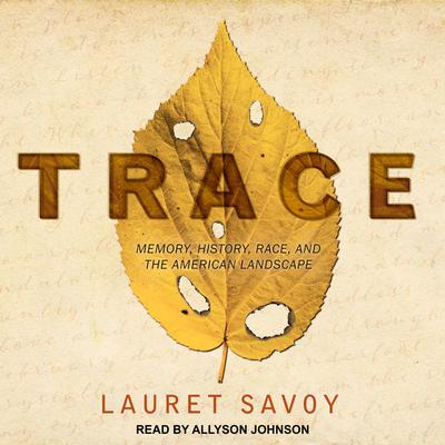 Trace: Memory, History, Race, and the American Landscape Audiobook, by Lauret Savoy