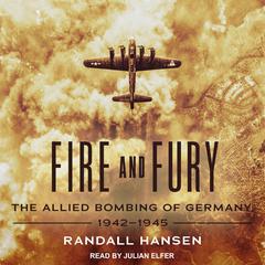 Fire and Fury: The Allied Bombing of Germany, 1942-1945 Audiobook, by Randall Hansen