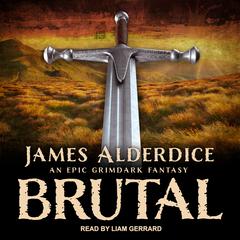 BRUTAL: An Epic Grimdark Fantasy Audiobook, by James Alderdice