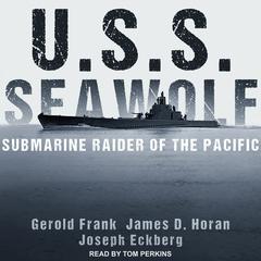 U.S.S. Seawolf: Submarine Raider of the Pacific Audiobook, by 