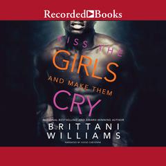 Kiss the Girls and Make Them Cry Audiobook, by Brittani Williams