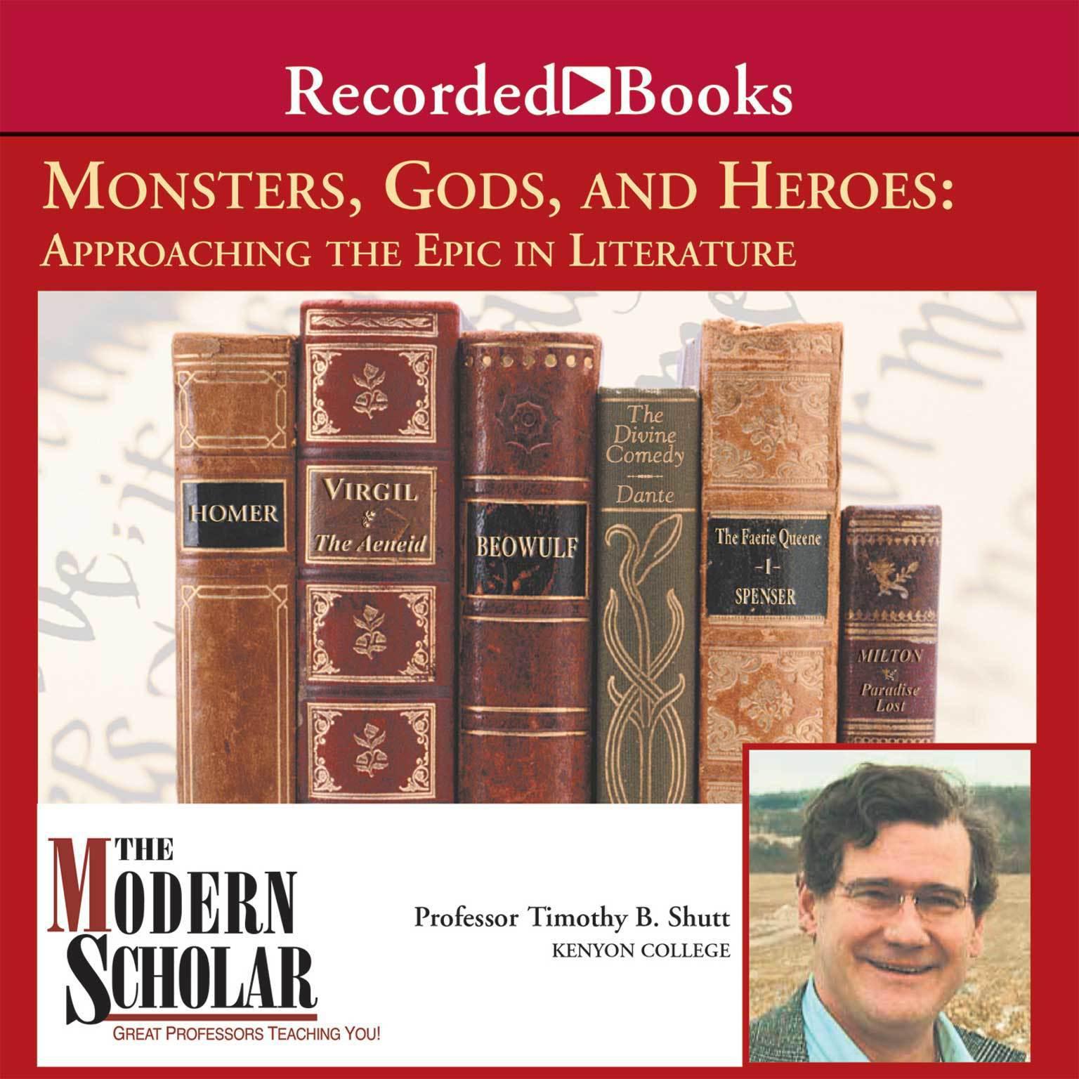 Monsters, Gods, and Heroes: Approaching the Epic in Literature Audiobook, by Timothy B. Shutt