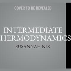 Intermediate Thermodynamics: A Romantic Comedy Audiobook, by Susannah Nix