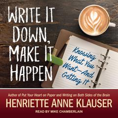 Write It Down, Make It Happen: Knowing What You Want And Getting It! Audiobook, by Henriette Anne Klauser