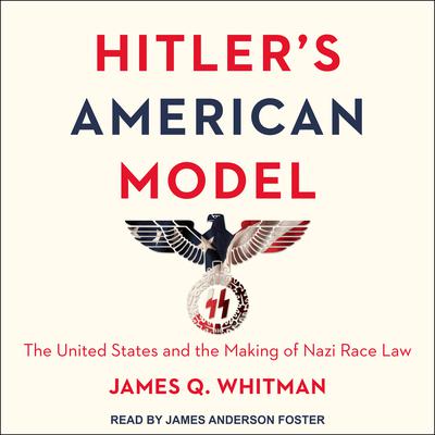 Hitlers American Model: The United States and the Making of Nazi Race Law Audiobook, by James Q. Whitman