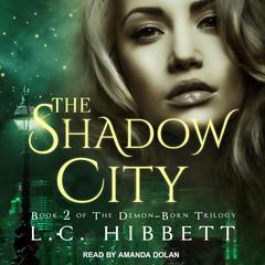 The Shadow City: A Dark Paranormal Fantasy Audiobook, by L.C. Hibbett