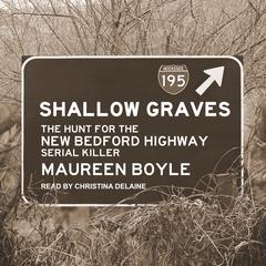 Shallow Graves: The Hunt for the New Bedford Highway Serial Killer Audiobook, by Maureen Boyle