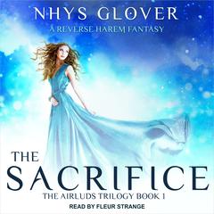 The Sacrifice: A Reverse Harem Fantasy Audiobook, by Nhys Glover