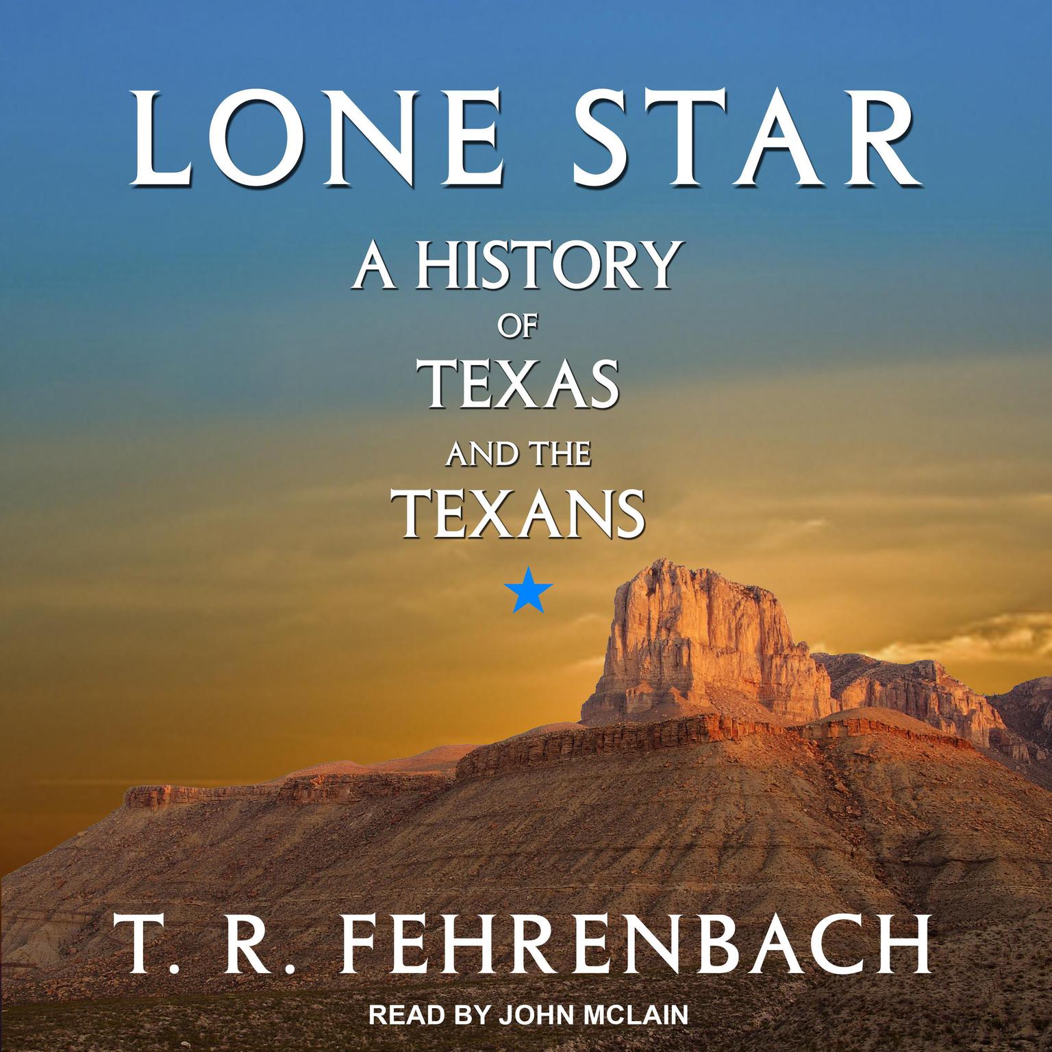 Lone Star: A History Of Texas And The Texans Audiobook, by T. R. Fehrenbach