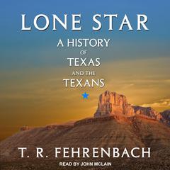 Lone Star: A History Of Texas And The Texans Audiobook, by 