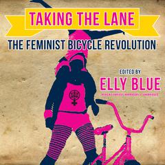 Taking the Lane: The Feminist Bicycle Revolution Audiobook, by Elly Blue