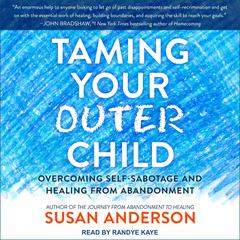 Taming Your Outer Child: Overcoming Self-Sabotage and Healing from Abandonment Audiobook, by 