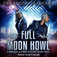 Full Moon Howl: A Montague and Strong Detective Agency Novel Audiobook, by Orlando A. Sanchez