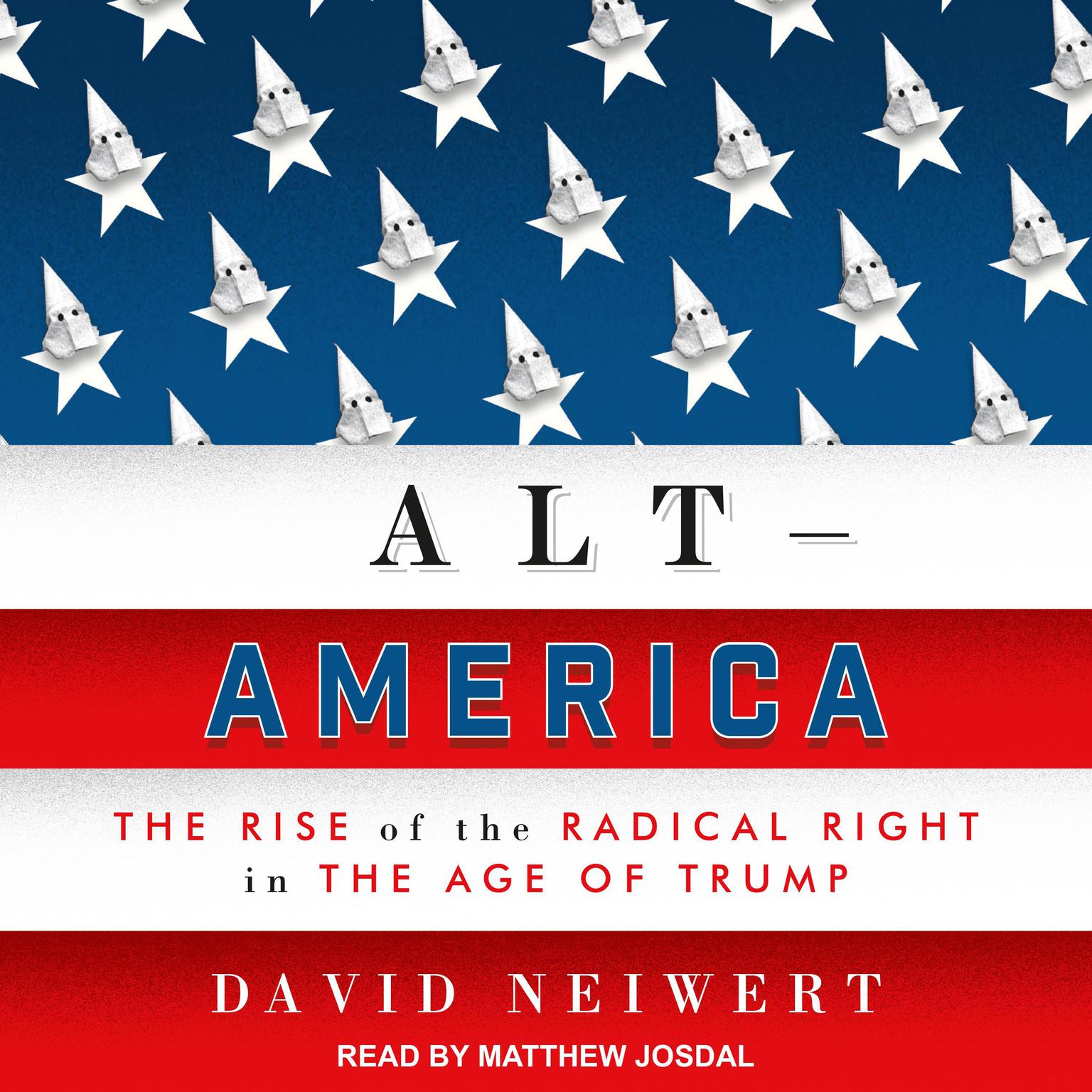 Alt-America: The Rise of the Radical Right in the Age of Trump Audiobook, by David Neiwert