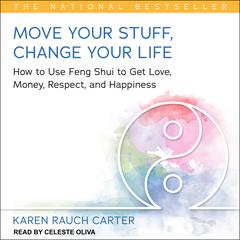 Move Your Stuff, Change Your Life: How to Use Feng Shui to Get Love, Money, Respect, and Happiness Audiobook, by Karen Rauch Carter