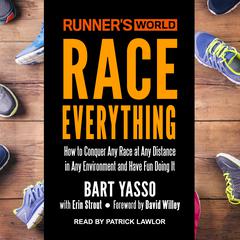Runner’s World Race Everything: How to Conquer Any Race at Any Distance in Any Environment and Have Fun Doing It Audiobook, by Bart Yasso