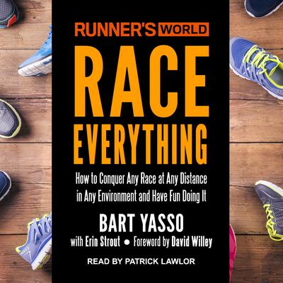 Runner’s World Race Everything: How to Conquer Any Race at Any Distance in Any Environment and Have Fun Doing It Audiobook, by Bart Yasso
