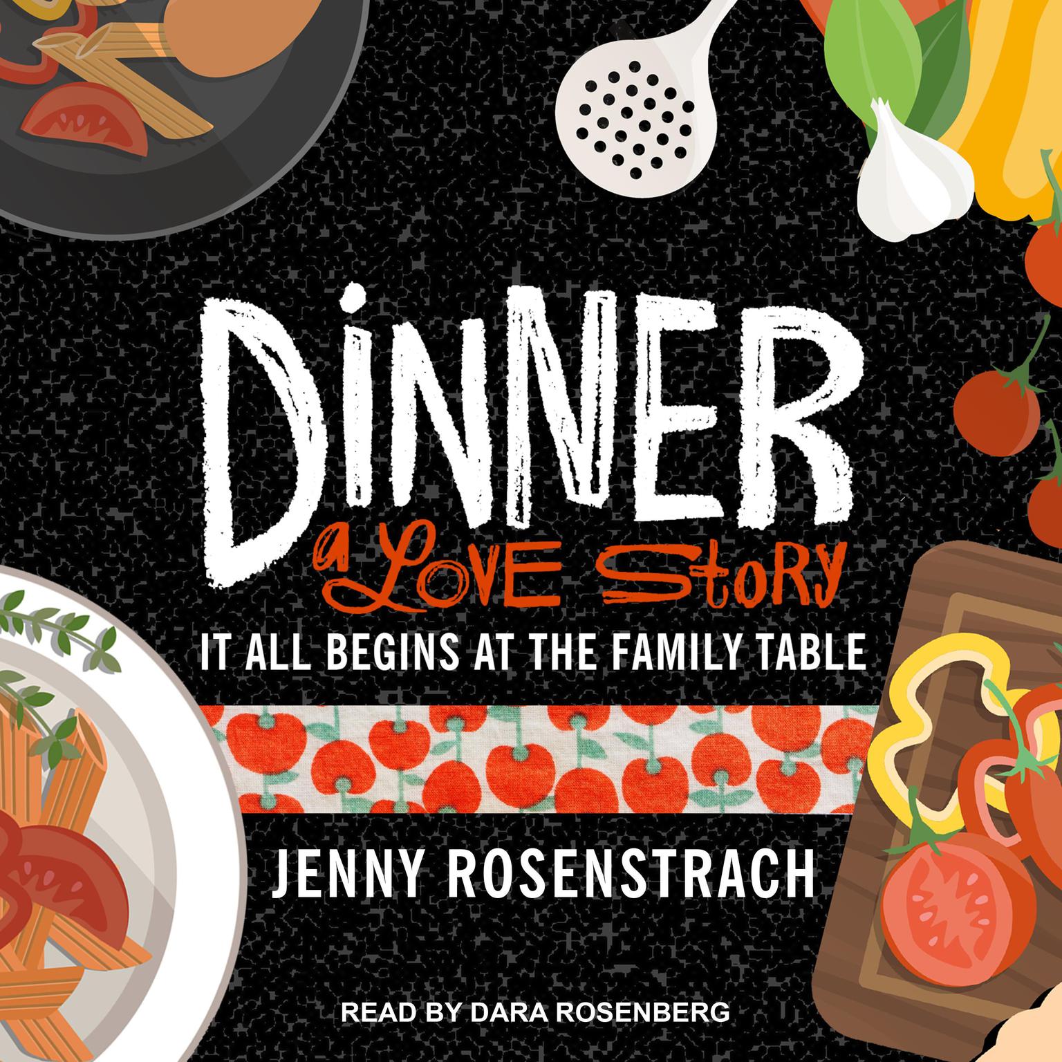 Dinner: A Love Story: It All Begins at the Family Table Audiobook, by Jenny Rosenstrach