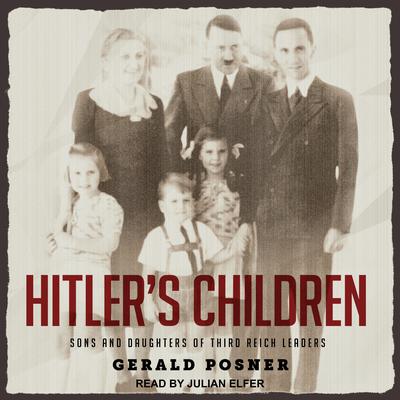 Hitler's Children: Sons and Daughters of Third Reich Leaders Audiobook, by Gerald Posner