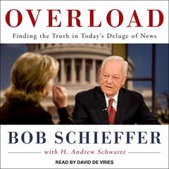 Overload: Finding the Truth in Today's Deluge of News Audiobook, by Bob Schieffer