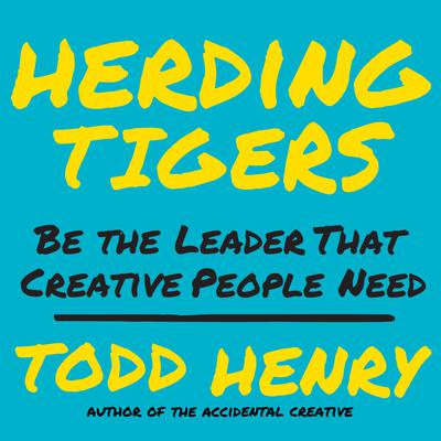 Herding Tigers: Be the Leader That Creative People Need Audiobook, by 