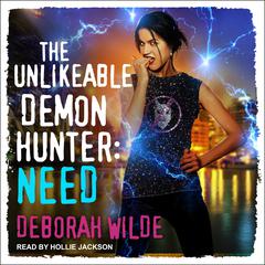 The Unlikeable Demon Hunter: Need Audiobook, by Deborah Wilde