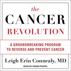 The Cancer Revolution: A Groundbreaking Program to Reverse and Prevent Cancer Audiobook, by Leigh Erin Connealy
