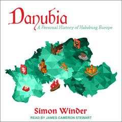 Danubia: A Personal History of Habsburg Europe Audiobook, by Simon Winder