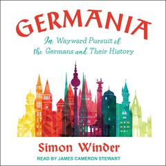 Germania: In Wayward Pursuit of the Germans and Their History Audiobook, by Simon Winder