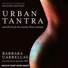 Urban Tantra, Second Edition: Sacred Sex for the Twenty-First Century Audiobook, by Barbara Carrellas