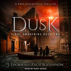 Dusk: Final Awakening Book Two (A Post-Apocalyptic Thriller) Audiobook, by J. Thorn