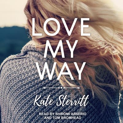 Love My Way Audiobook, by Kate Sterritt