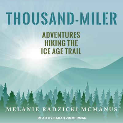 Thousand-Miler: Adventures Hiking the Ice Age Trail Audiobook, by Melanie Radzicki McManus