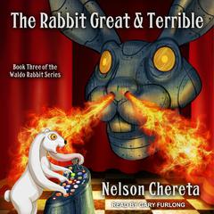 The Rabbit Great and Terrible Audiobook, by Nelson Chereta