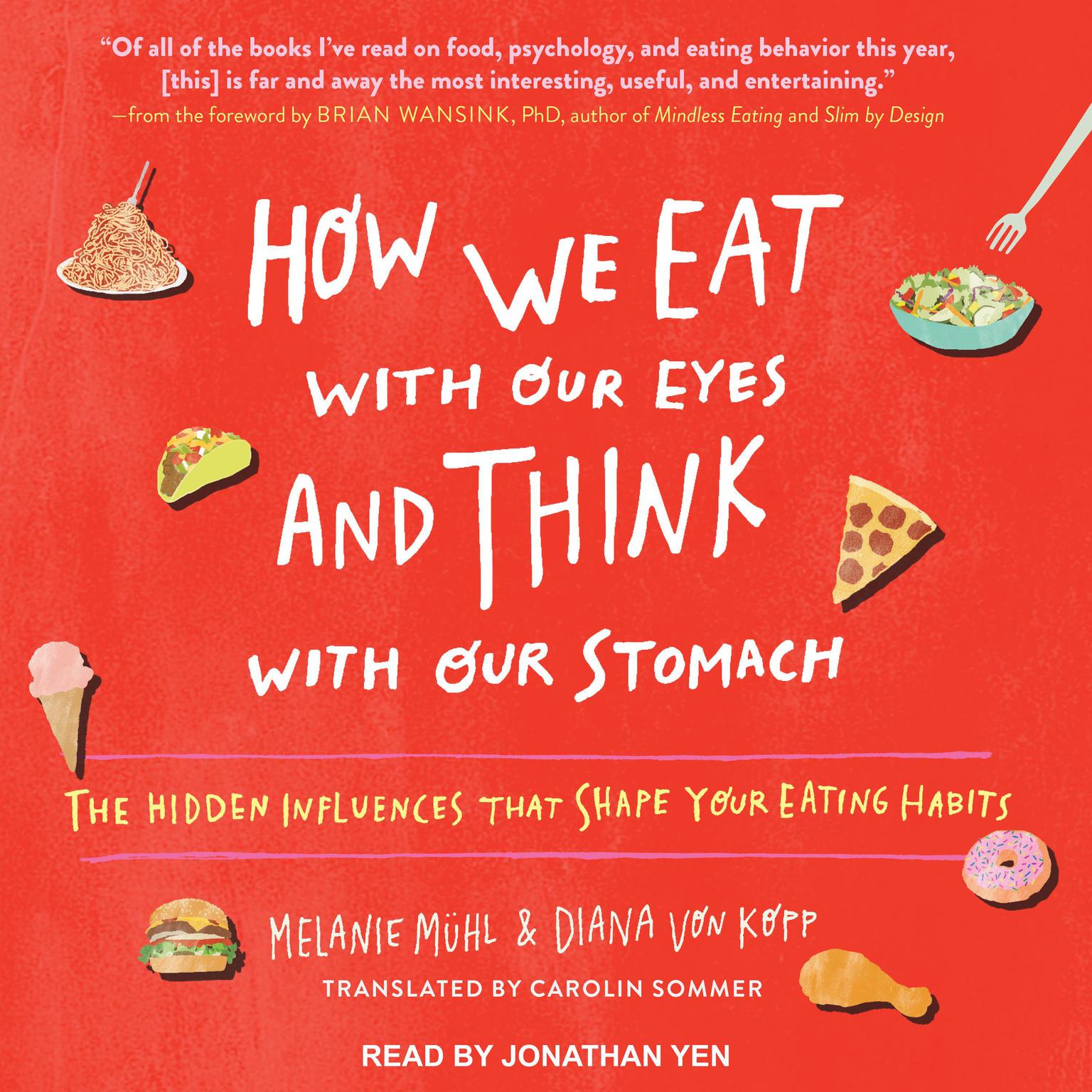 How We Eat with Our Eyes and Think with Our Stomach: The Hidden Influences That Shape Your Eating Habits Audiobook, by Melanie Muhl