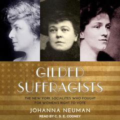 Gilded Suffragists: The New York Socialites who Fought for Womens Right to Vote Audiobook, by Johanna Neuman