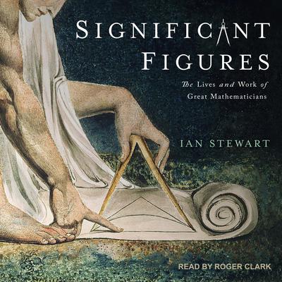 Significant Figures: The Lives and Work of Great Mathematicians Audiobook, by Ian Stewart