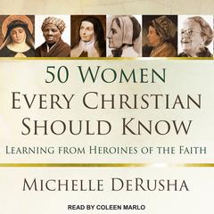 50 Women Every Christian Should Know: Learning from Heroines of the Faith Audiobook, by Michelle DeRusha