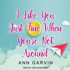 I Like You Just Fine When Youre Not Around Audiobook, by Ann Garvin