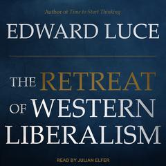 The Retreat of Western Liberalism Audiobook, by Edward Luce