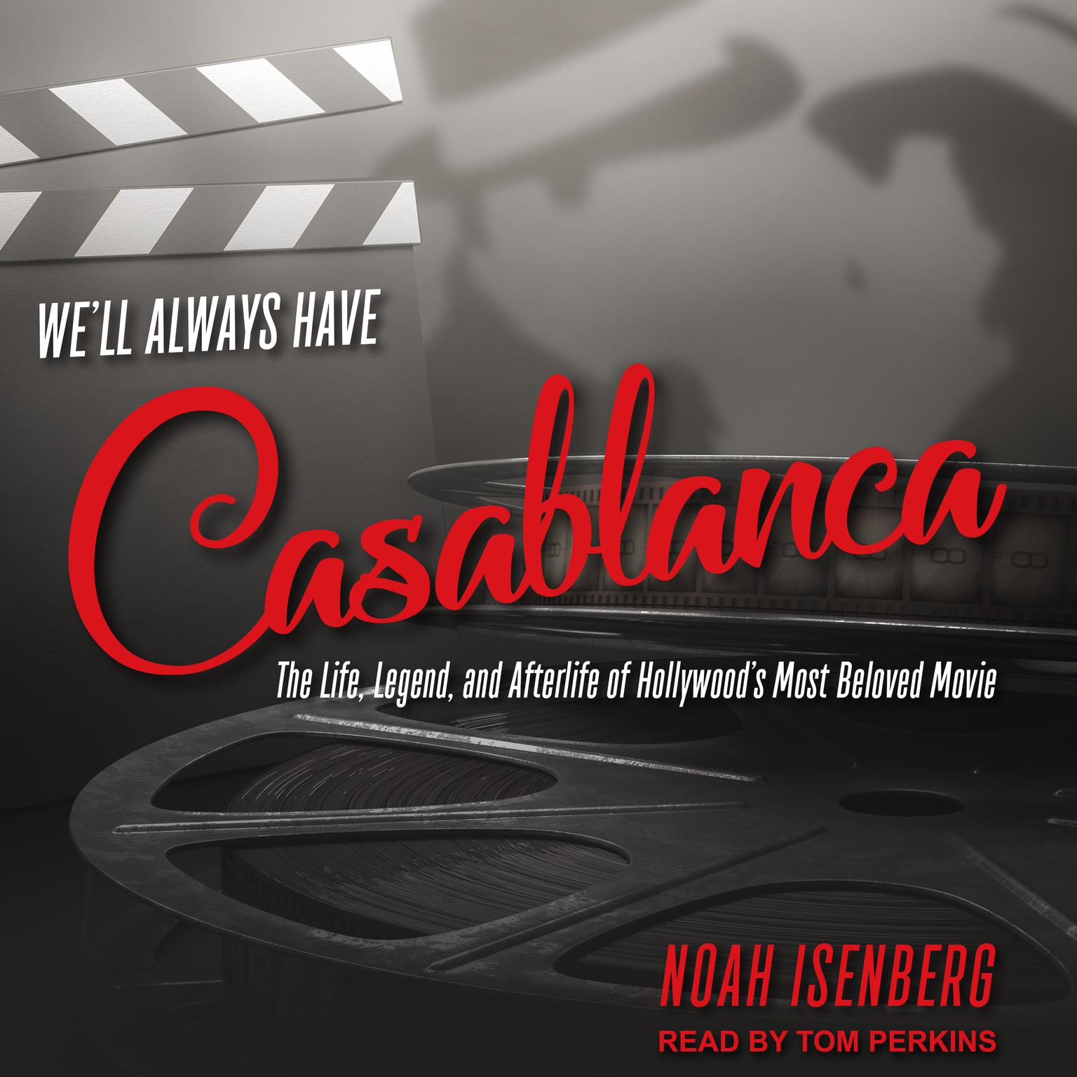 Well Always Have Casablanca: The Life, Legend, and Afterlife of Hollywoods Most Beloved Movie Audiobook, by Noah Isenberg